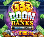 333 Boom Banks POWER COMBO King Millions